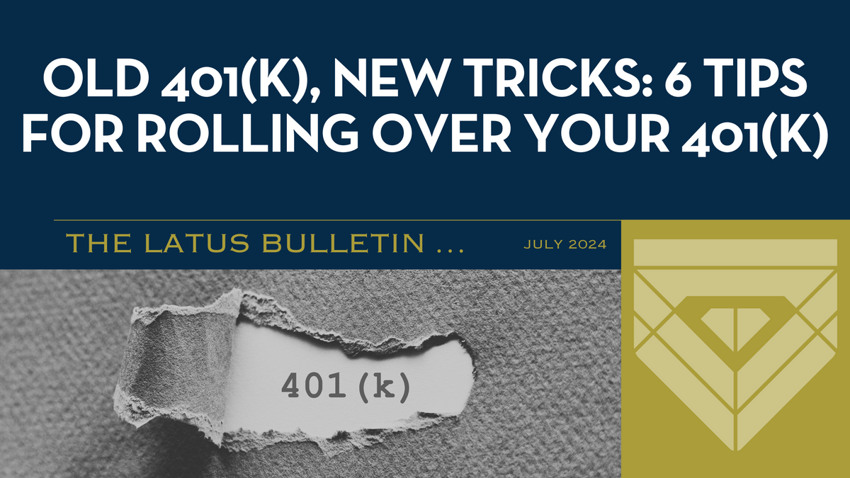 Old 401(k), New Tricks: 6 Tips for Rolling Over Your 401(k)
