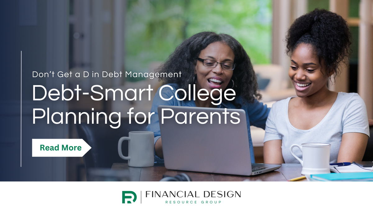 Don’t Get a D in Debt Management: Debt-Smart College Planning for Parents