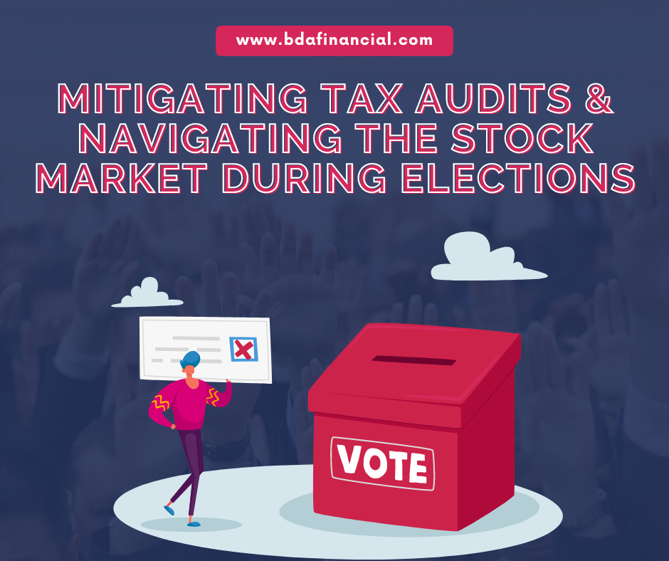 Mitigating Tax Audit Risks and Navigating Stock Market Trends During Election Season