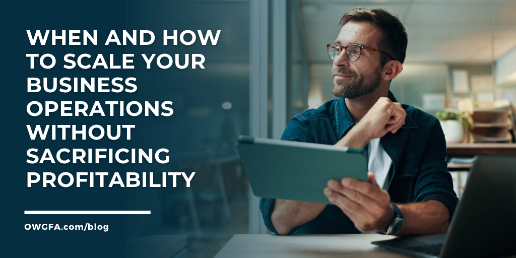 When and How to Scale Your Business Operations Without Sacrificing Profitability