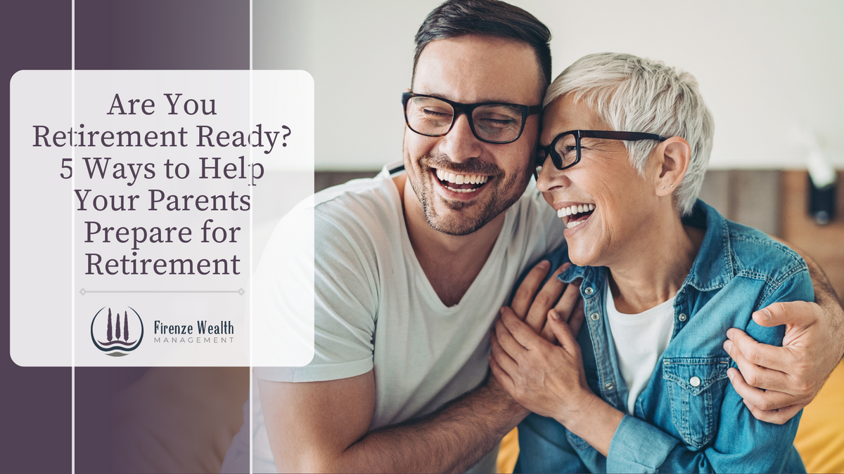 Are You Retirement Ready? 5 Ways to Help Your Parents Prepare for Retirement