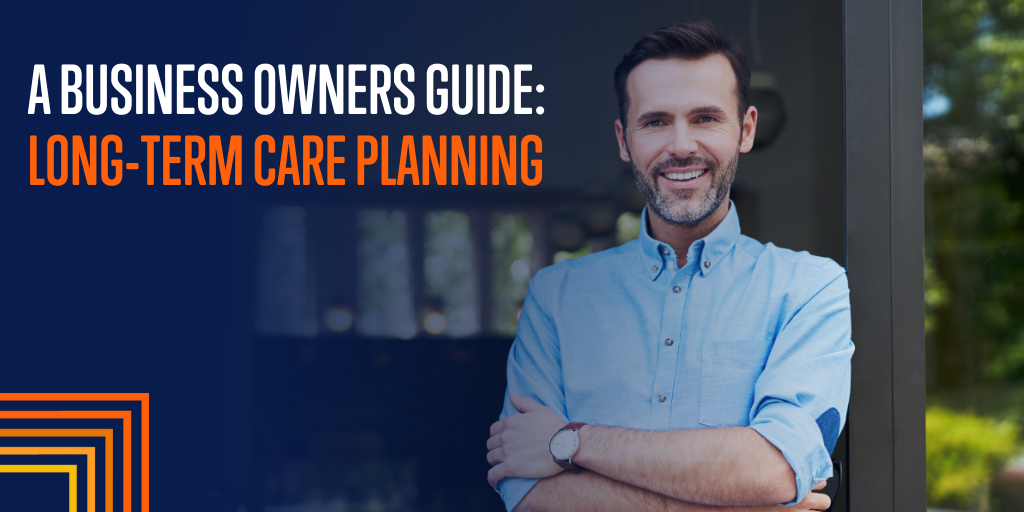 A Business Owner’s Guide to Long-Term Care Planning