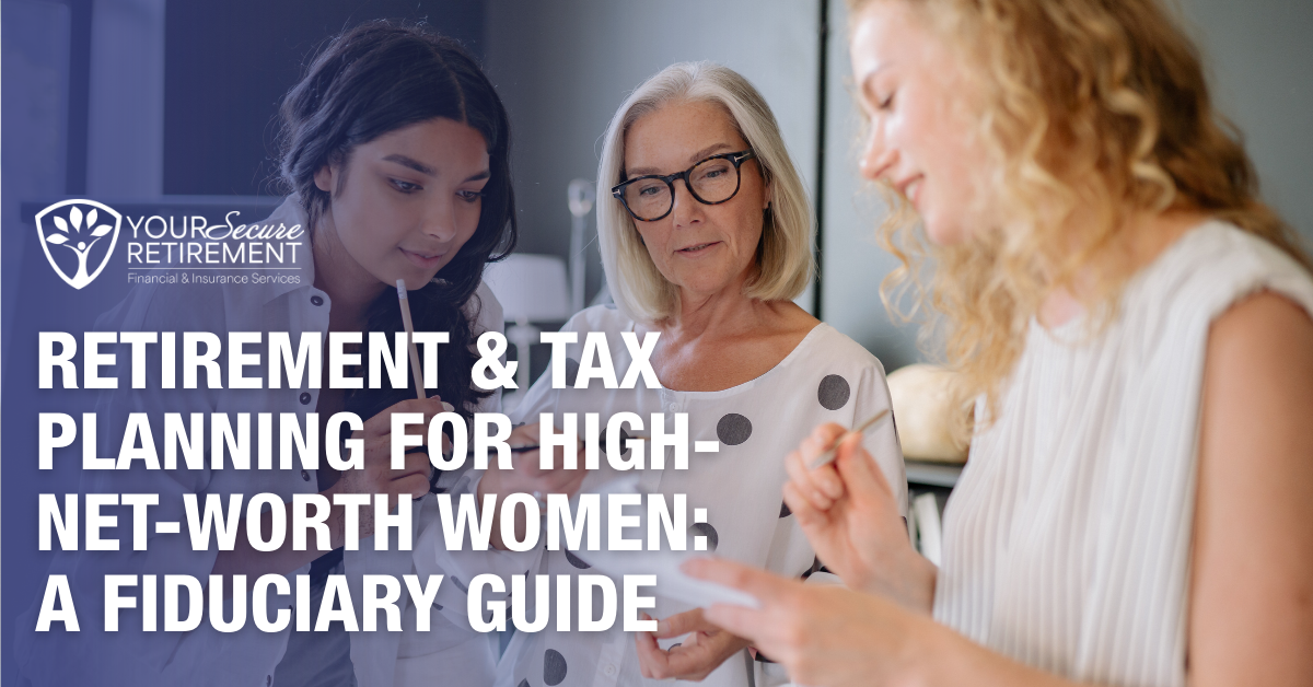 Retirement & Tax Planning for High-Net-Worth Women: A Fiduciary Guide