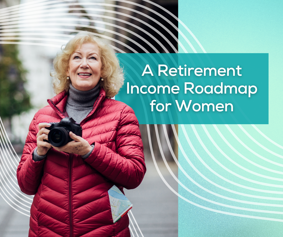 A Retirement Income Roadmap for Women