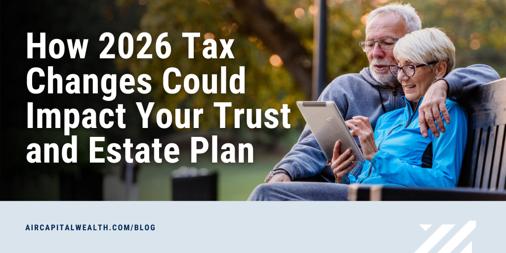 How 2026 Tax Changes Could Impact Your Trust and Estate Plan