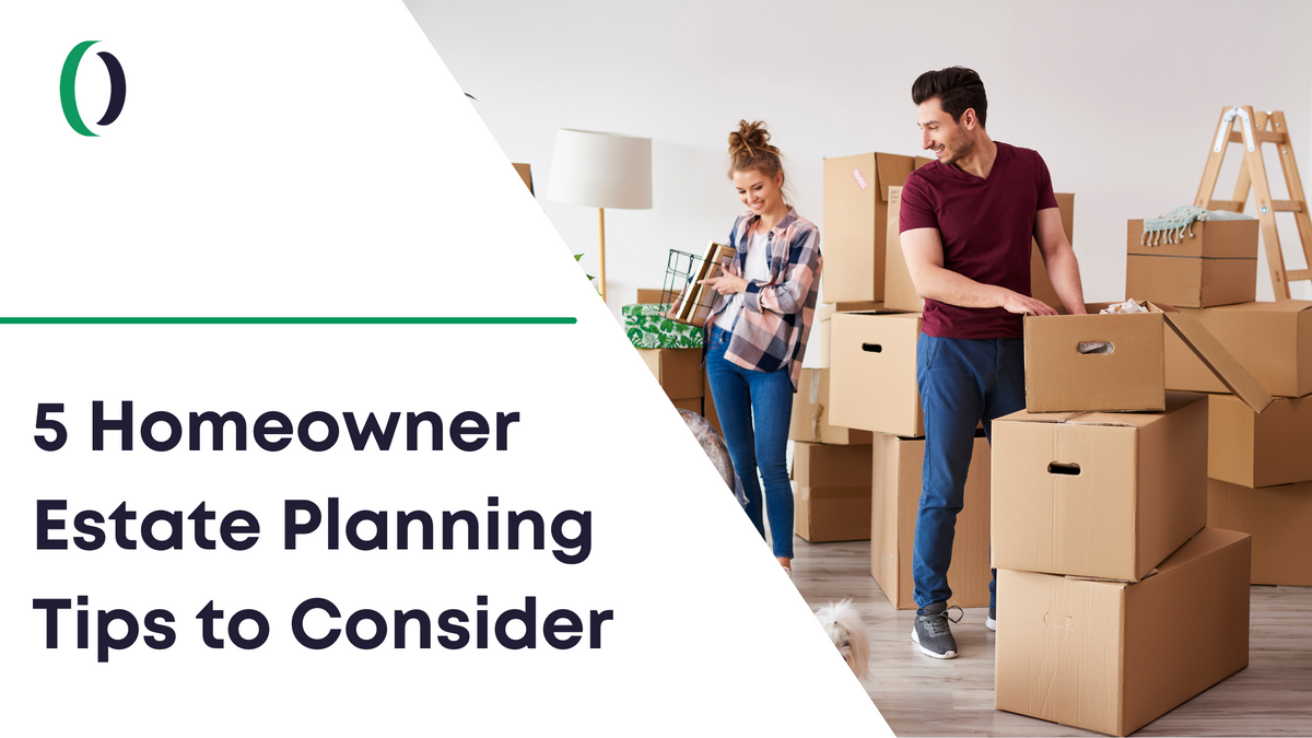5 Homeowner Estate Planning Tips to Consider