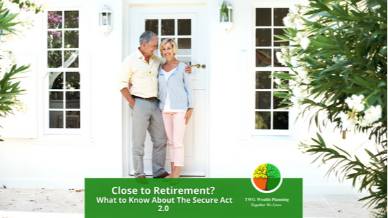 Close to Retirement? What to Know About Secure Act 2.0