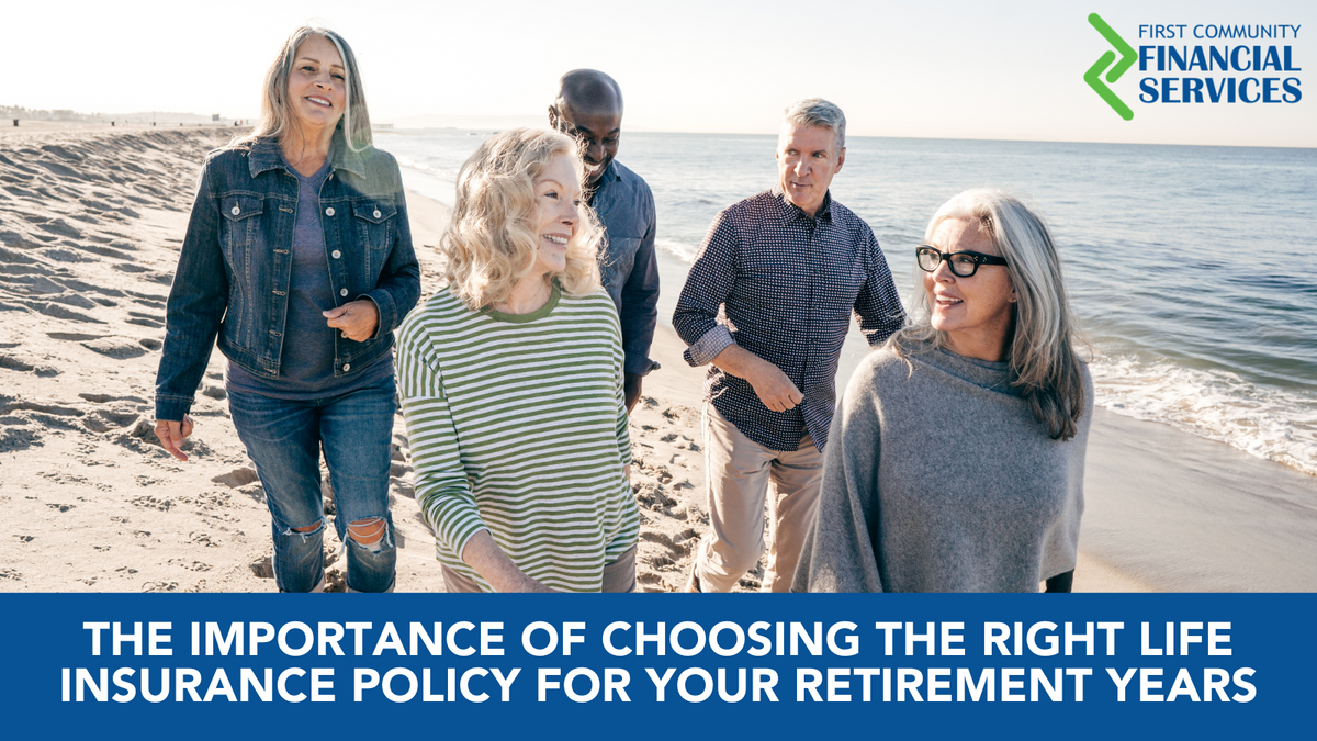 The Importance of Choosing the Right Life Insurance Policy for Your Retirement Years