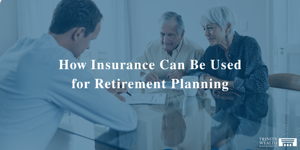 How Insurance Can Be Used for Retirement Planning