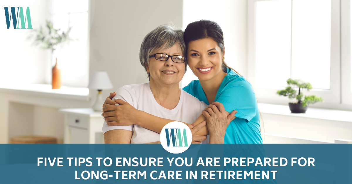 Five Tips to Ensure You Are Prepared for Long-Term Care in Retirement