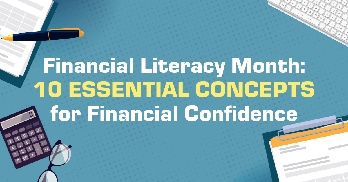Financial Literacy Month: 10 Essential Concepts for Financial Confidence