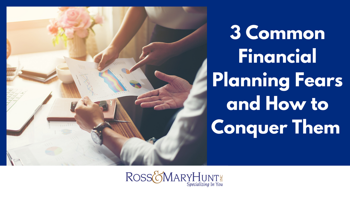 3 Common Financial Planning Fears and How To Conquer Them