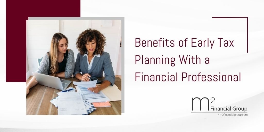 Benefits of Early Tax Planning With a Financial Professional