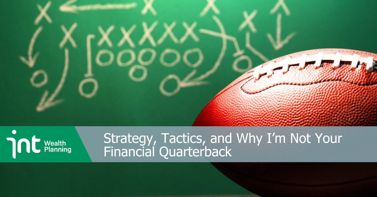 Strategy, Tactics, and Why I’m Not Your Financial Quarterback