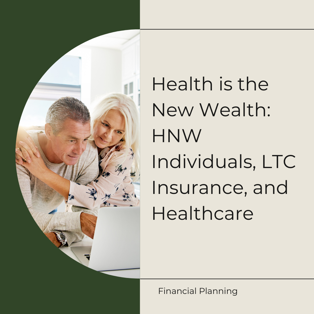 Health Is the New Wealth: HNW Individuals, LTC Insurance and Healthcare