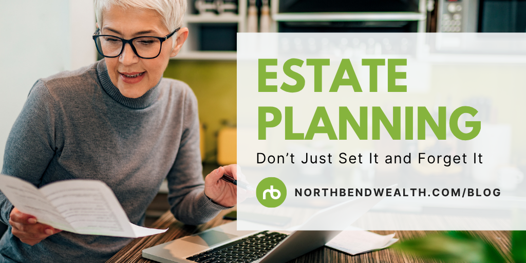 Estate Planning: Don’t Just Set It and Forget It