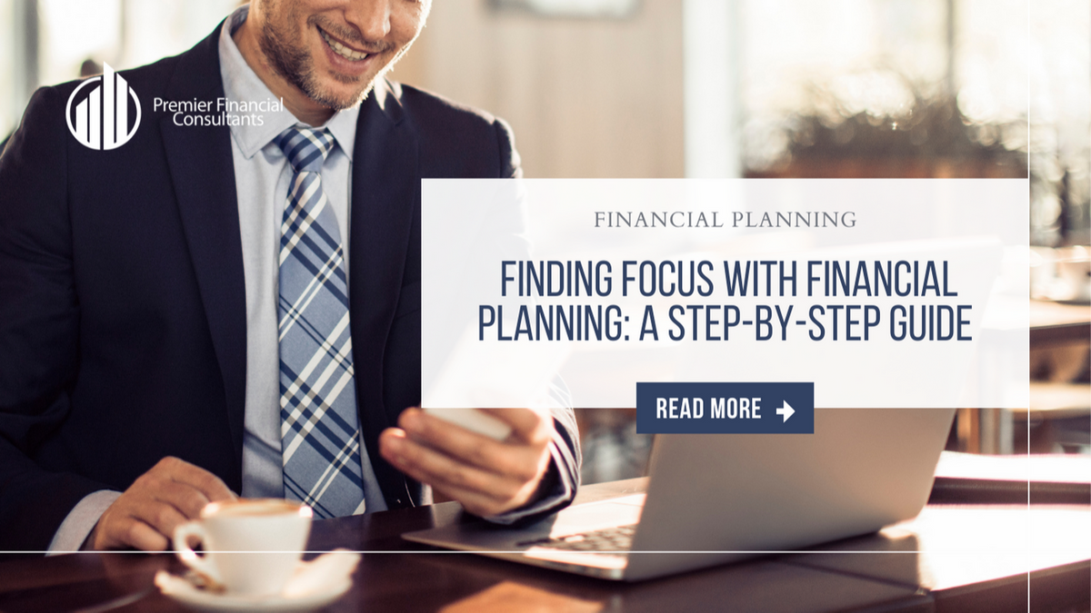 Finding Focus with Financial Planning: A Step-By-Step Guide