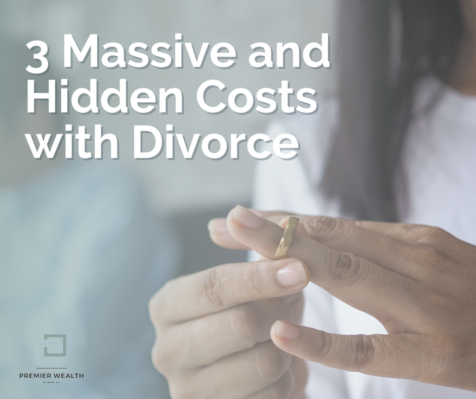 Three Massive and Often Hidden Costs of Divorce
