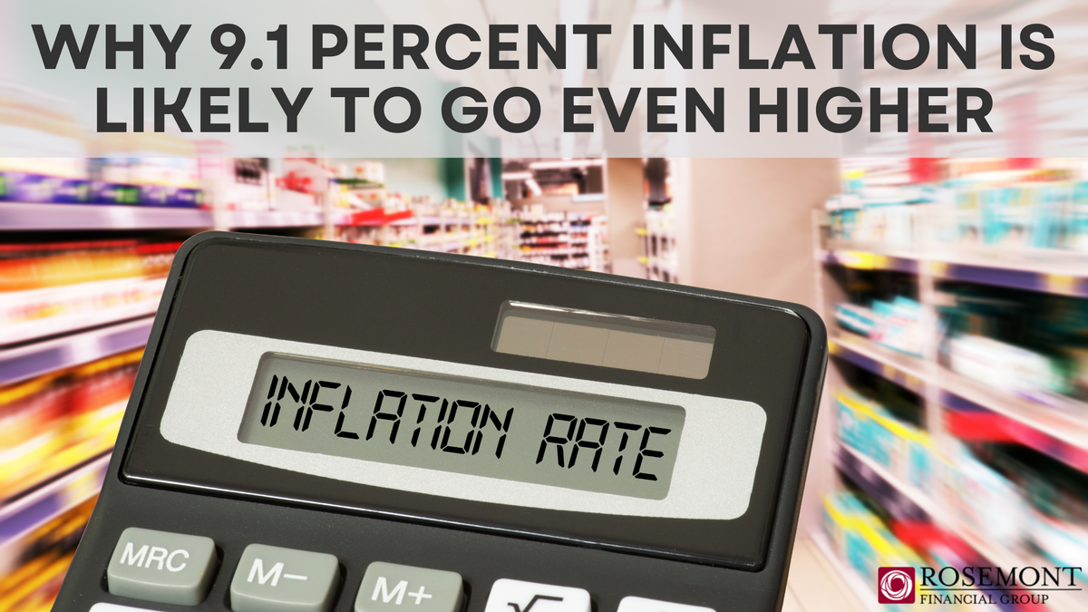Why 9.1% Inflation Is Likely to Go Even Higher