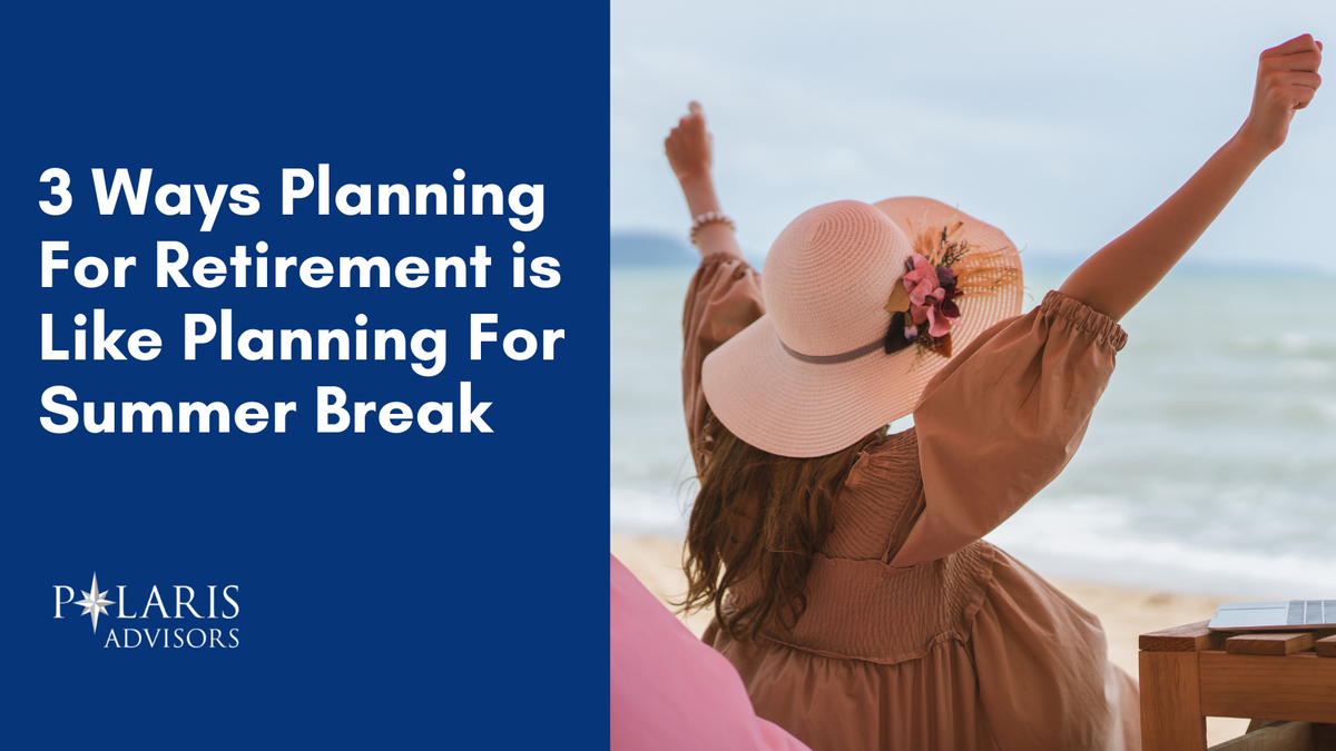 3 Ways Planning For Retirement is Like Planning For Summer Break