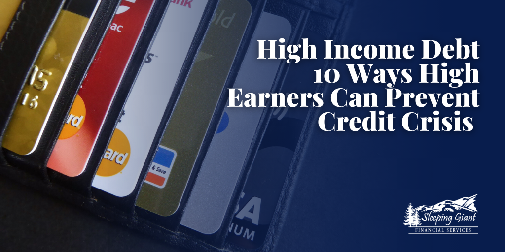 High Income, High Debt: 10 Ways High Earners Can Prevent a Credit Crisis