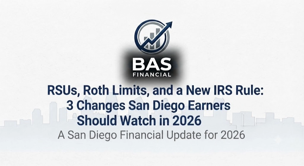 RSUs, Roth Limits, and a New IRS Rule: 3 Changes San Diego Earners Should Watch in 2026