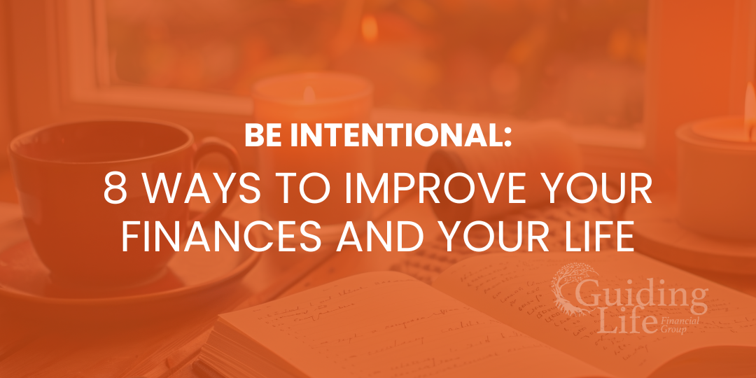 Be Intentional: 8 Ways to Improve Your Finances and Your Life