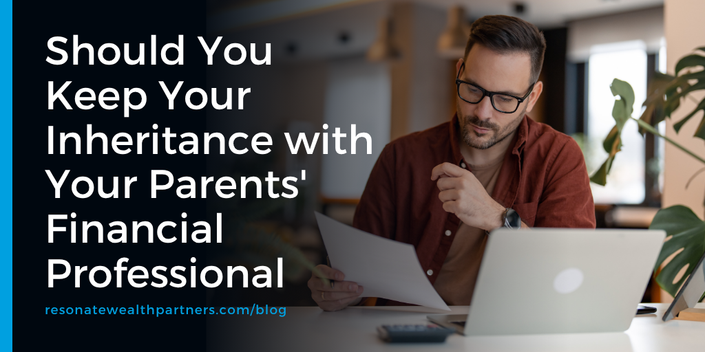 Should You Keep Your Inheritance with Your Parents' Financial Professional?