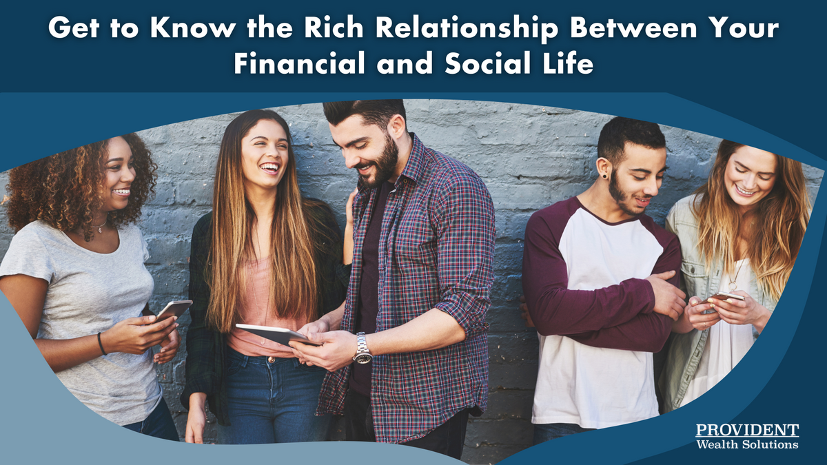Get to Know the Rich Relationship Between Your Financial and Social Life