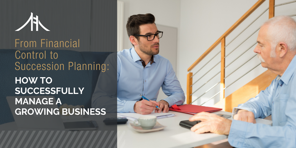 From Financial Control to Succession Planning: How to Successfully Manage a Growing Business