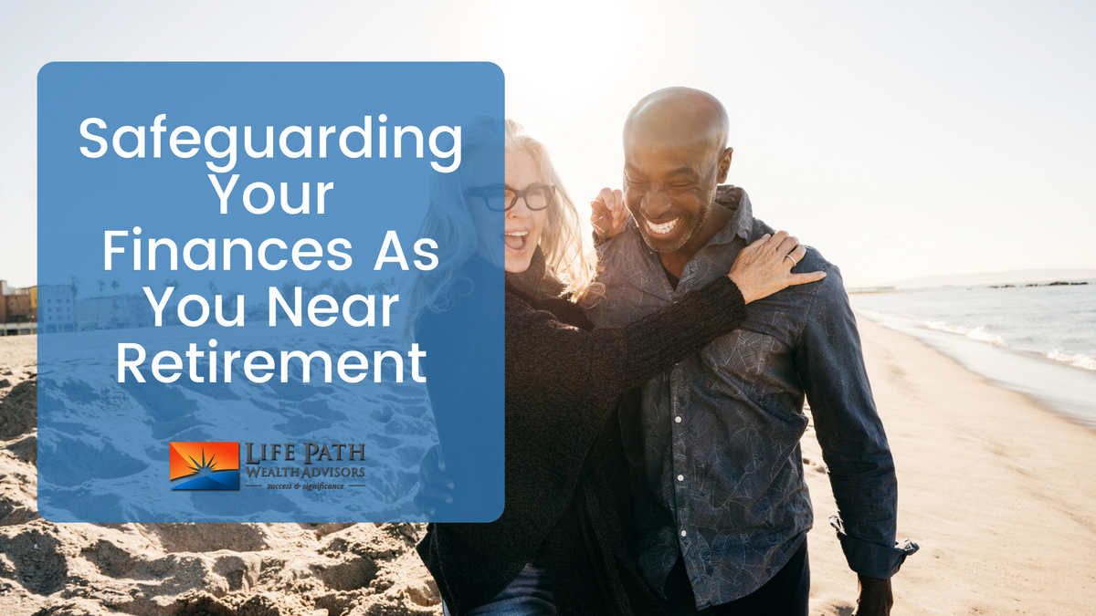 Safeguarding Your Finances as You Near Retirement