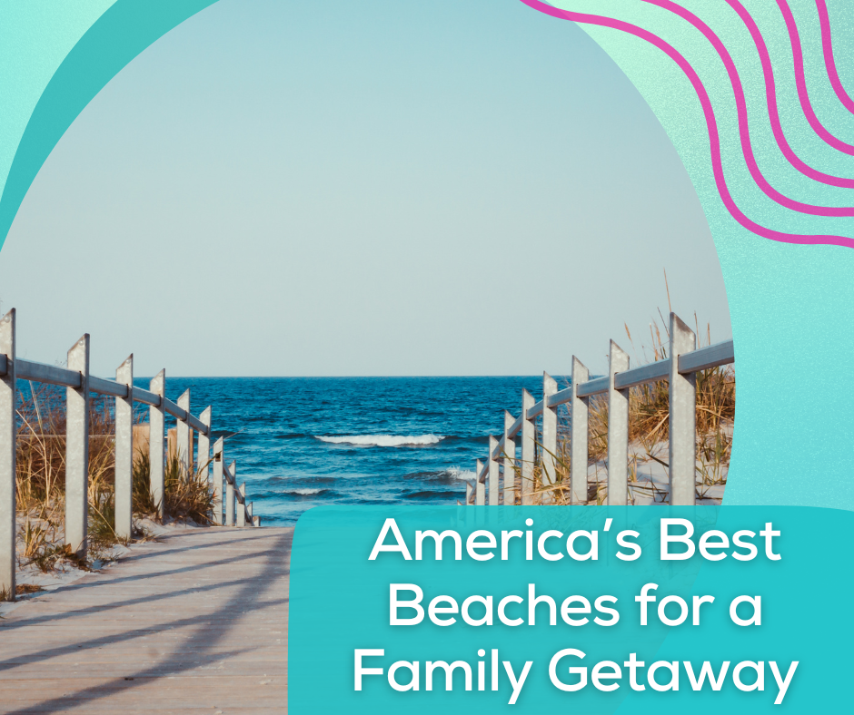 America’s Best Beaches for a Family Getaway