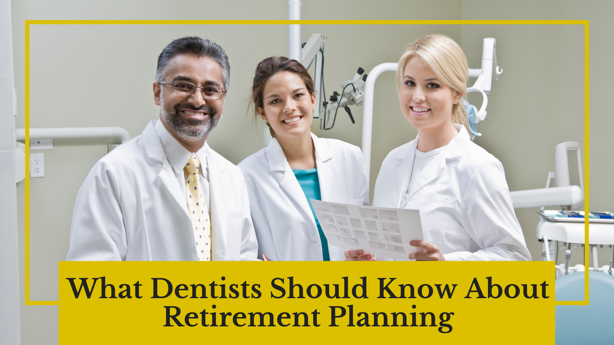 What Dentists Should Know About Retirement Planning