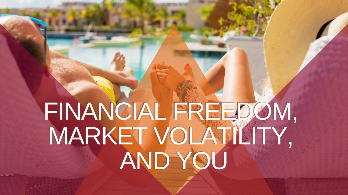 Financial Freedom, Market Volatility, and You