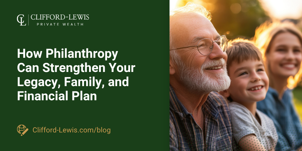 How Philanthropy Can Strengthen Your Legacy, Family, and Financial Plan