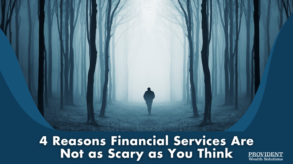 4 Reasons Working with a Financial Professional Is Not as Scary as You Think