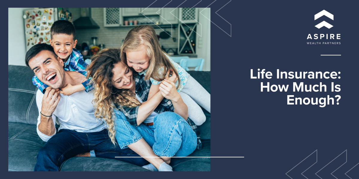 Life Insurance: How Much Is Enough?