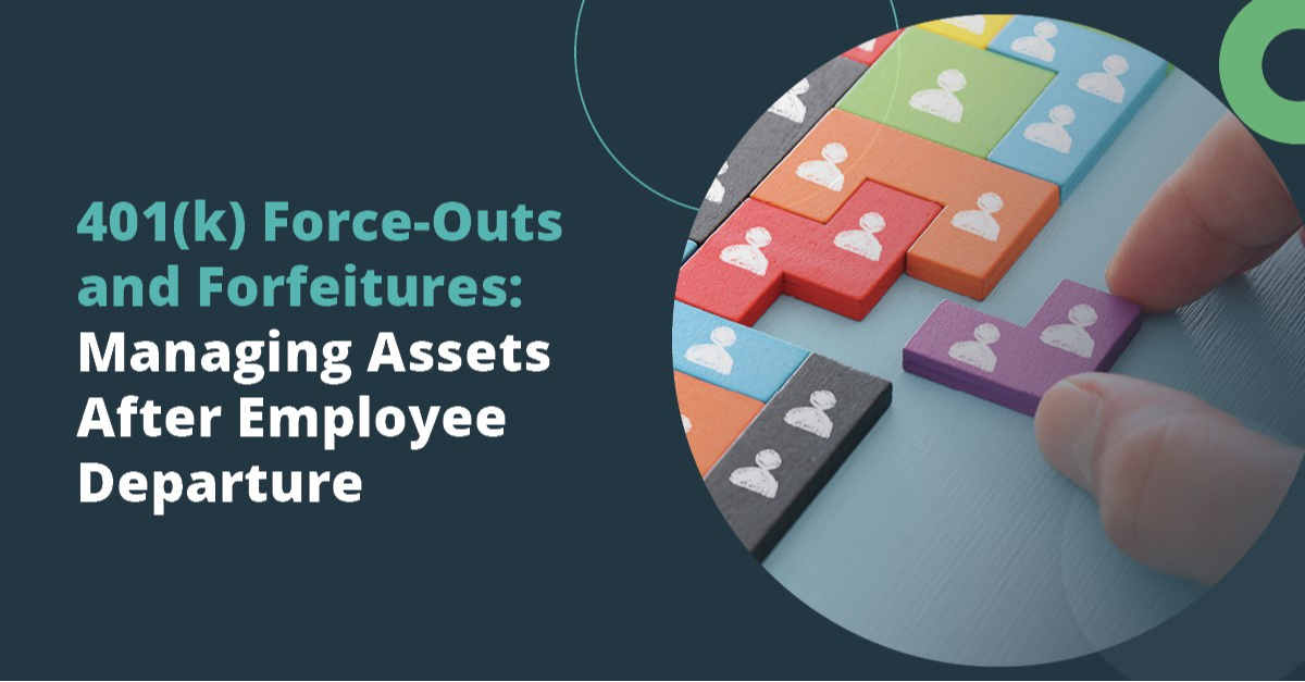 401(k) Force-Outs and Forfeitures: Managing Assets After Employee Departure