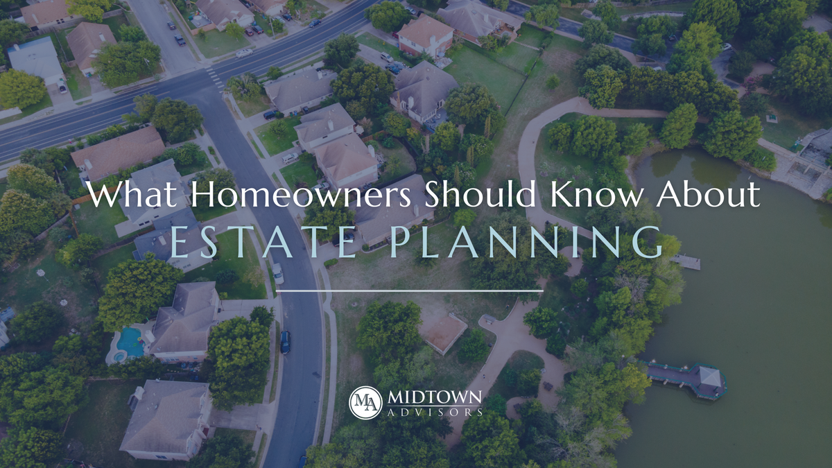 What Homeowners Should Know About Estate Planning
