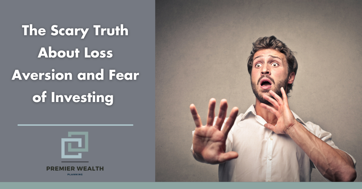 The Scary Truth About Loss Aversion and Fear of Investing