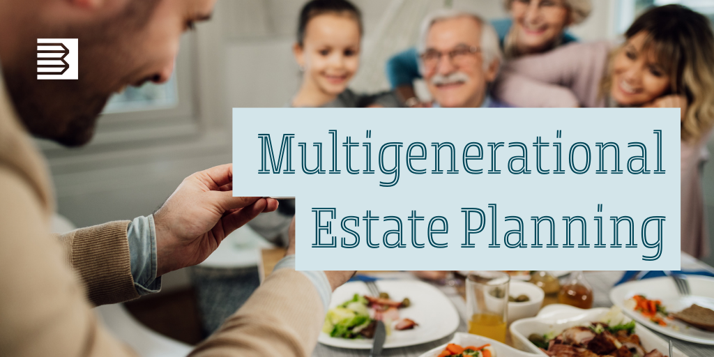 What to Know About Multigenerational Estate Planning