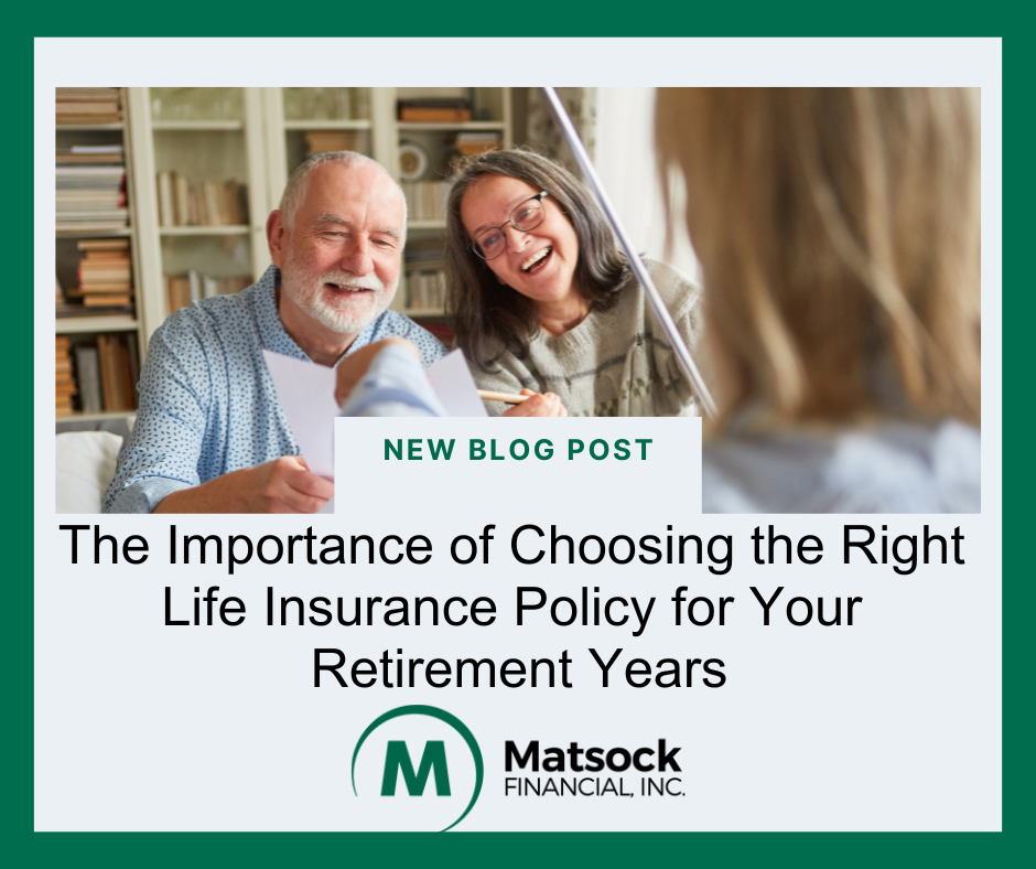 The Importance of Choosing the Right Life Insurance Policy for Your Retirement Years