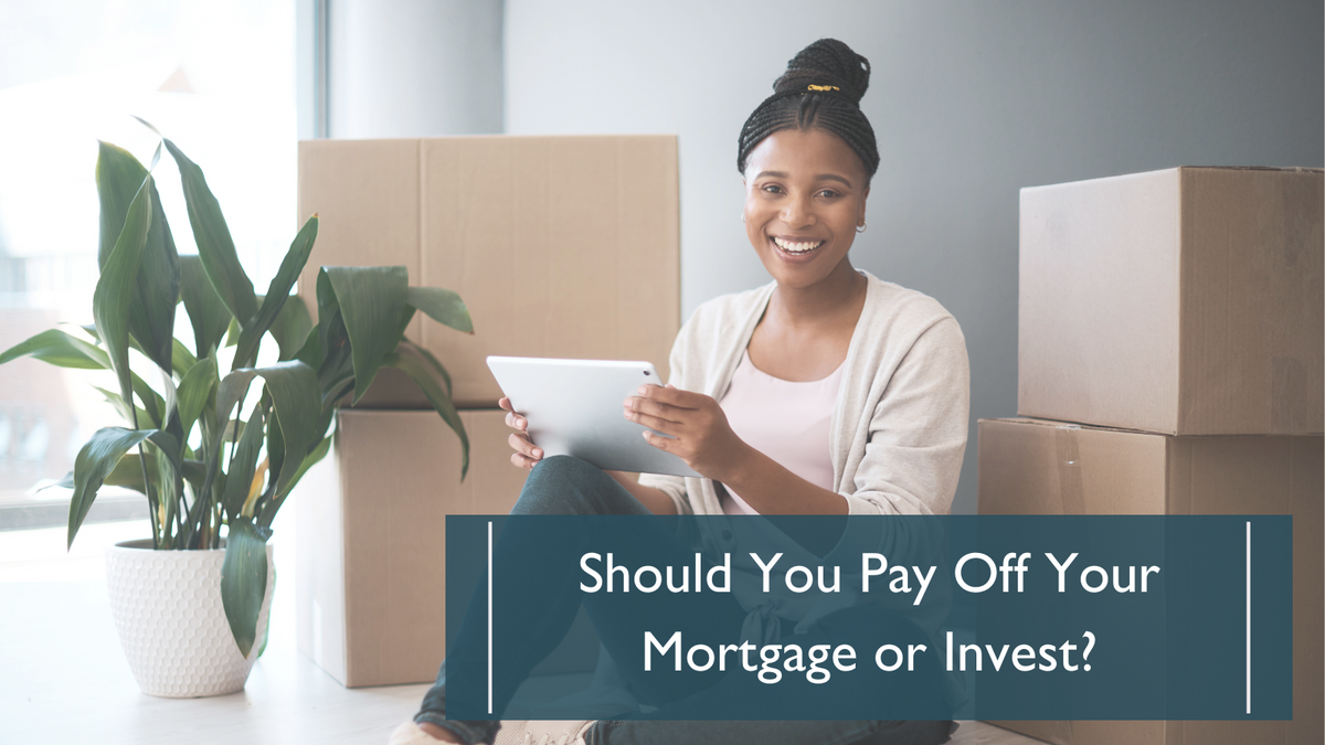 Should You Pay Off Your Mortgage or Invest?