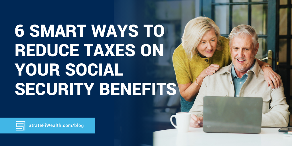 6 Smart Ways to Reduce Taxes on Your Social Security Benefits