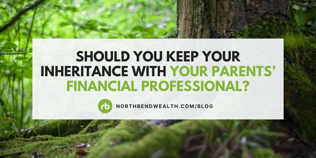 Should You Keep Your Inheritance with Your Parents’ Financial Professional?