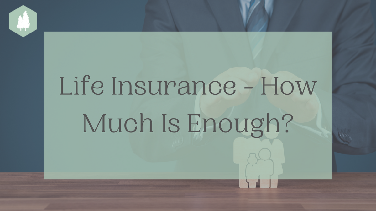 Life Insurance: How Much Is Enough?