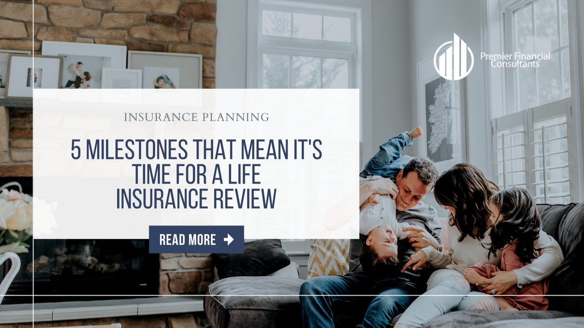 5 Milestones That Mean It's Time for a Life Insurance Review