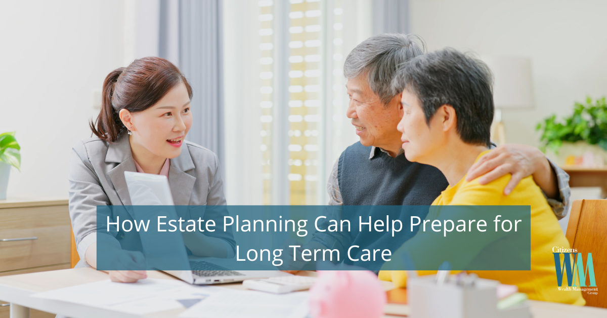 How Estate Planning Can Help Prepare for Long Term Care