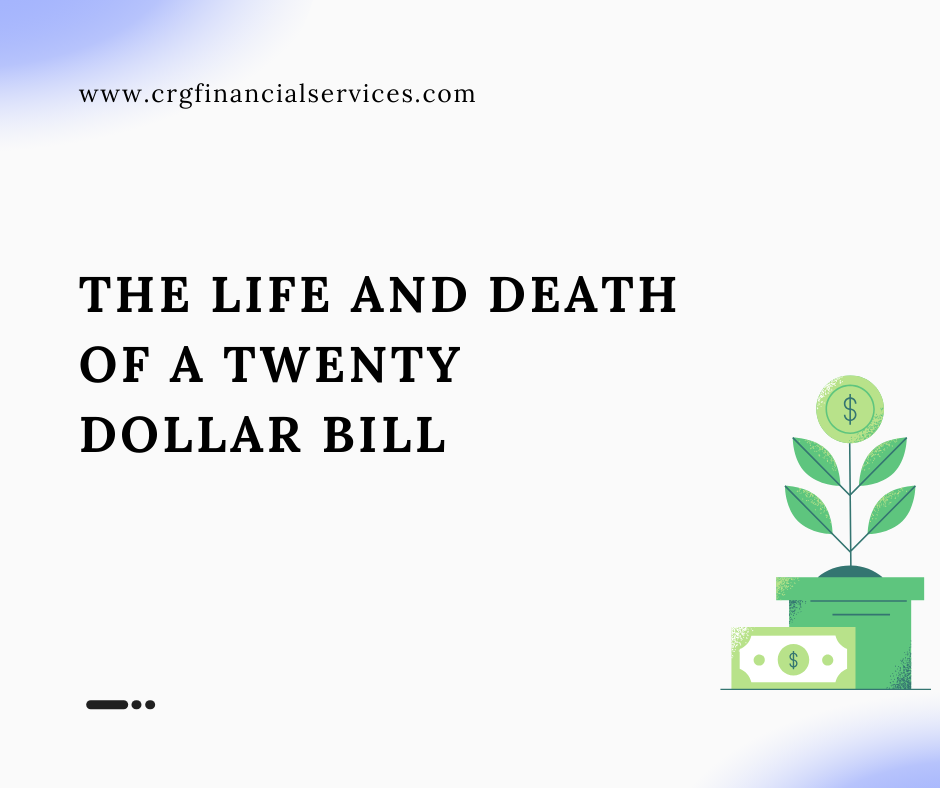 The Life and Death of a Twenty Dollar Bill