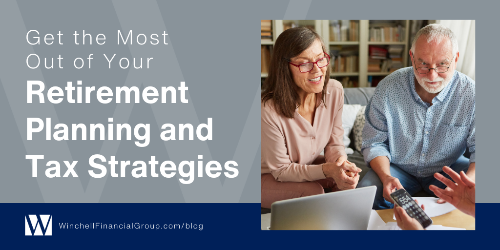 Get the Most Out of Your Retirement Planning and Tax Strategies